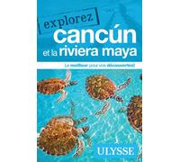 Explorez Cancun et la Riviera Maya - Collectif - Ulysse Guide De Voyage - broché - Guide