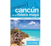 Explorez Cancun et la Riviera Maya