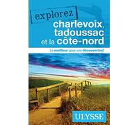 Explorez Charlevoix, Tadoussac et la côte-nord Collectif (Auteur)