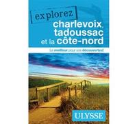 Collectif – Explorez Charlevoix, Tadoussac et la Côte-Nord – Ulysse