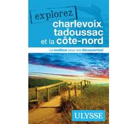 Explorez Charlevoix, Tadoussac et la côte-nord - Collectif - Ulysse Guide De Voyage - broché - Guide