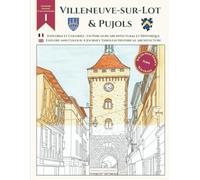 Explorez et coloriez : Un parcours architectural et Historique de Villeneuve-sur-Lot et Pujols: Édition Standard avec 27 Illustrations : Un Livre de ... et l'Histoire du Sud-Ouest de la France