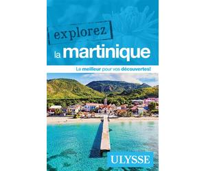 Explorez la Martinique - Claude Morneau - Ulysse Guide De Voyage - broché - Guide