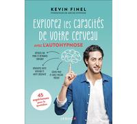 Explorez les capacités de votre cerveau avec l'autohypnose 45 expériences pour le quotidien - Kévin Finel - Leduc S. - broché - Guide