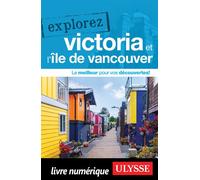 Explorez Victoria et l'île de Vancouver - Collectif Ulysse - Ulysse - ebook (ePub) - Livre
