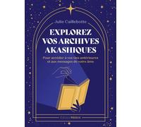 Explorez vos archives akashiques - pour accéder à vos vies antérieures et aux messages de votre âme - Julie Caillebotte - Medicis Eds - broché - Guide