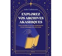 Explorez vos archives akashiques - pour découvrir les messages de votre âme et libérer vos pleins po