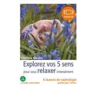Explorez vos cinq sens pour vous relaxer intensément: Livre audio 1 CD audio - Livret 12 pages