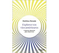 Explorez vos vies antérieures: L’hypnose régressive pour mieux vivre