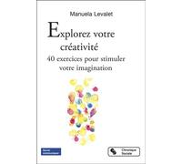 Explorez votre créativité 40 exercices pour stimuler votre imagination - Manuela Levalet - Chronique Sociale - broché - Manuel