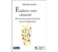 Explorez votre créativité: 40 exercices pour stimuler votre imagination