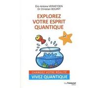 Explorez votre esprit quantique Christian Bourit (Auteur), Eric Antoine Verheyden (Auteur), Frédéric Baylot (Illustration)