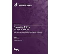 Exploring Abiotic Stress in Plants: Mechanisms, Adaptations, and Mitigation Strategies