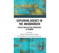 Exploring Agency in the Mahabharata: Ethical and Political Dimensions of Dharma - [Version Originale] Inconnu (Auteur)