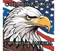 Exploring America: An Adult Coloring Book: Coloring From Sea to Shining Sea