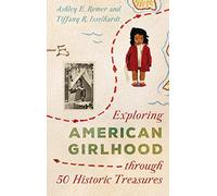 Exploring American Girlhood Through 50 Historic Treasures