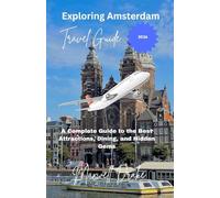 Exploring Amsterdam: A complete Guide to the best Attraction, Dining, and Hidden gems