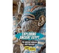 Exploring Ancient Egypt The Ancient Worlds Just For Kids - Sarah Michaels - Draft2Digital - Livre en Anglais Sarah MichaelsSarah Michaels (Auteur)