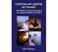 Exploring and Applying the Parables The Parables of Jesus found only in the Gospels of Matthew and Mark