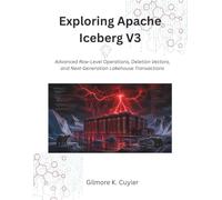 Exploring Apache Iceberg V3: Advanced Row-Level Operations, Deletion Vectors, and Next-Generation Lakehouse Transactions