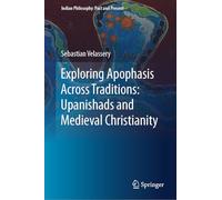 Exploring Apophasis Across Traditions: Upanishads and Medieval Christianity