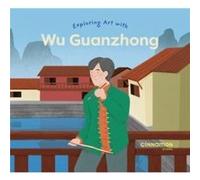 Exploring Art with Wu Guanzhong Exploring Art with Wu Guanzhong (Auteur)