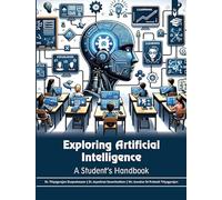 Exploring Artificial Intelligence: A Student’s Handbook