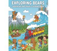 Exploring Bears - Adventure and Travel Coloring Book: 53 Exciting Bear Journeys in Nature, Mountains, and Cities for Kids Ages 4-8
