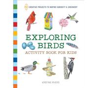 Exploring Birds Activity Book for Kids: 50 Creative Projects to Inspire Curiosity & Discovery