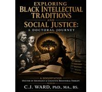 Exploring Black Intellectual Traditions and Social Justice: A Doctoral Journey: Integrating A Conscientious Conversation and Road 2 Recovery & The ... to Counseling & Physical Rehabilitation