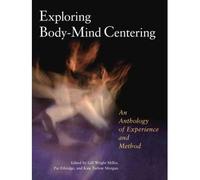[[Exploring Body-Mind Centering: An Anthology of Experience and Method (IO)]] [By: Gill Wright Miller;Pat Ethridge] [January, 2011]