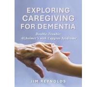 Exploring Caregiving For Dementia: Double-Trouble: Alzheimer's With Capgras Syndrome Paperback Book By Jim Reynolds