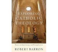 Exploring Catholic Theology: Essays on God, Liturgy, and Evangelization