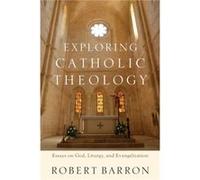 Exploring Catholic Theology Essays on God Liturgy and Evangelization by Charles Chaput Inconnu (Auteur)