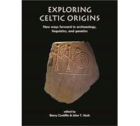 Exploring Celtic Origins: New Ways Forward in Archaeology, Linguistics, and Genetics