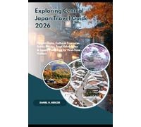 Exploring Central Japan Travel Guide 2026: Hidden Gems, Cultural Treasures, Scenic Routes, Food Adventures & Smart Travel Tips for First-Time Visitors