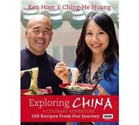 Exploring China: A Culinary Adventure: 100 recipes from our journey Hom, Ken (Auteur)
