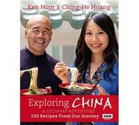 Exploring China: A Culinary Adventure: 100 recipes from our journey Hom, Ken (Auteur)