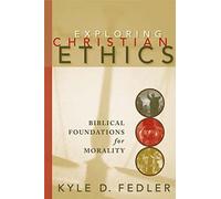Exploring Christian Ethics: Biblical Foundations for Morality