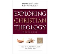 Exploring Christian Theology: Revelation, Scripture, And The Triune God