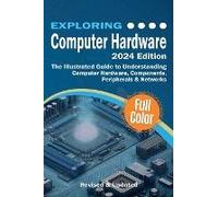 Exploring Computer Hardware - 2024 Edition