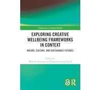Exploring Creative Wellbeing Frameworks in Context: Nature, Culture, and Sustainable Futures