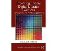 Exploring Critical Digital Literacy Practices: Everyday Video in a Dual Language Context (Expanding Literacies in Education) - [Version Originale] Inconnu (Auteur)