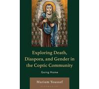 Exploring Death, Diaspora, and Gender in the Coptic Community Going Home - Mariam Youssef - Bloomsbury Academic - ebook (ePub) - Livre