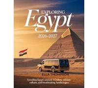 EXPLORING EGYPT 2026-2027: UNVEILING EGYPT’S ANCIENT WONDERS, VIBRANT CULTURE, AND BREATHTAKING LANDSCAPES