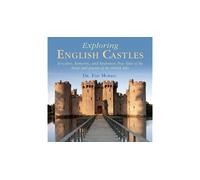 Exploring English Castles: Evocative, Romantic, And Mysterious True Tales Of The Kings And Queens Of The British Isles