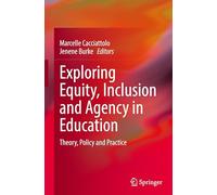 Exploring Equity, Inclusion and Agency in Education: Theory, Policy and Practice