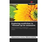 Exploring exofiction in quotVincent quon assassine - Mohammed El Amine Moulai Khatir - KS OmniScriptum Publishing - Livre en Anglais Mohammed El Amine Moulai KhatirMohammed El Amine Moulai Khatir (Aut