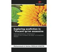 Exploring exofiction in "Vincent qu'on assassine: Exploring exofiction in "Vincent qu'onassassine" and "La Passion Van Gogh": a ComparativeAnalysis.