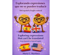 Exploring Expressions That Can’t Be Translated - From Spanish to Natural English: Explorando expresiones que no se pueden traducir - Del español al inglés natural